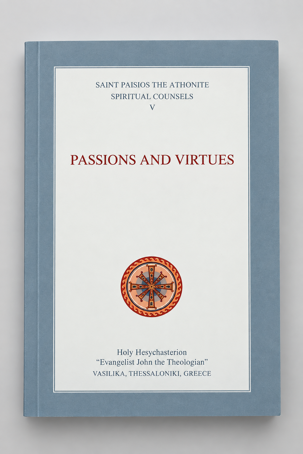 Saint Paisios the Athonite: Spiritual Counsels V – Passions and Virtues